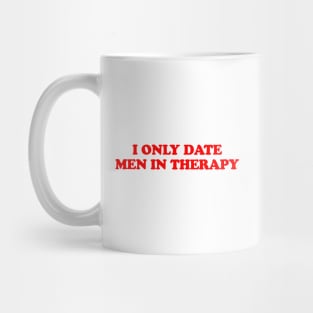 I ONLY DATE MEN IN THERAPY Mug